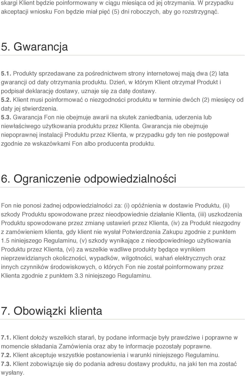 Dzień, w którym Klient otrzymał Produkt i podpisał deklarację dostawy, uznaje się za datę dostawy. 5.2.