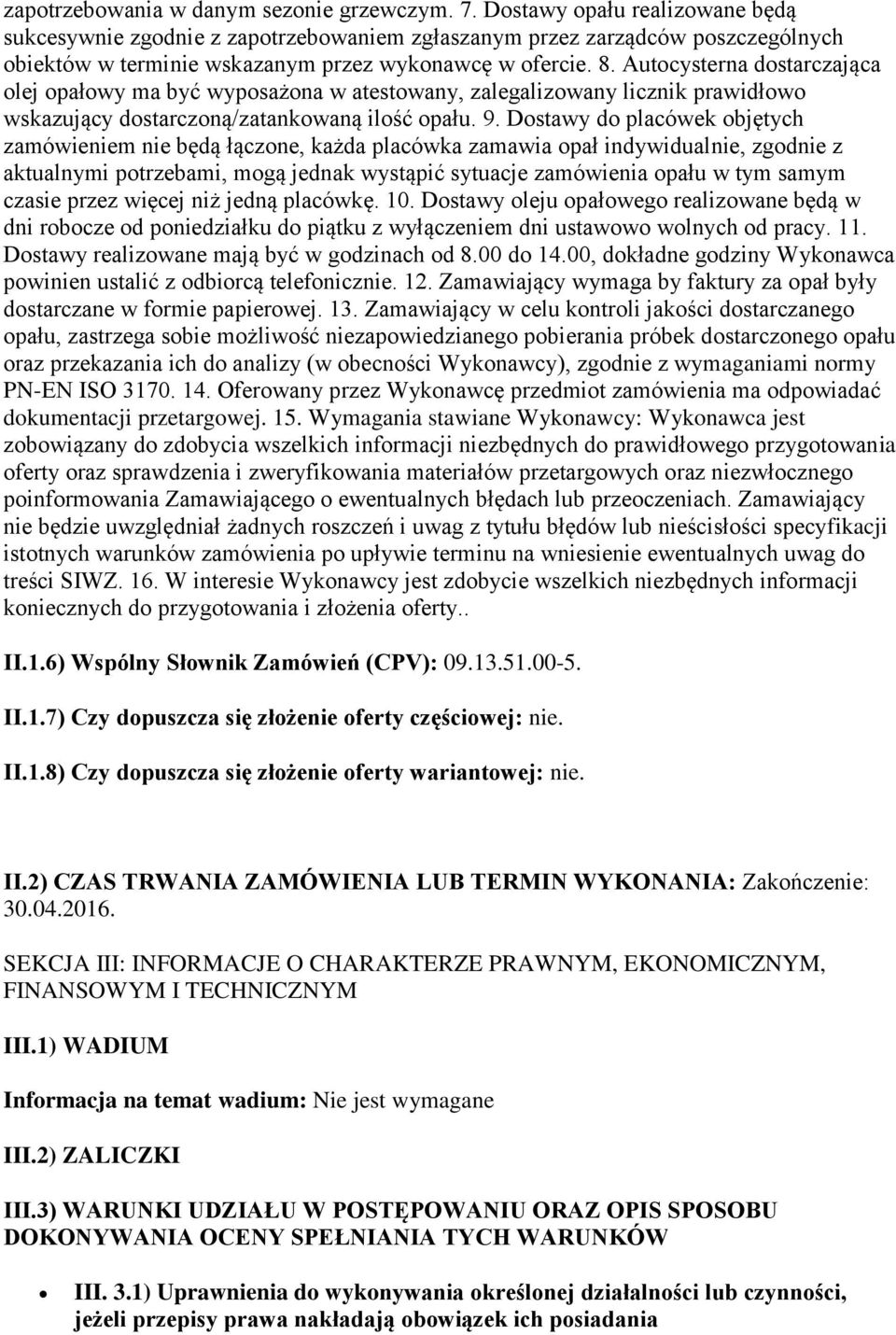 Autocysterna dostarczająca olej opałowy ma być wyposażona w atestowany, zalegalizowany licznik prawidłowo wskazujący dostarczoną/zatankowaną ilość opału. 9.