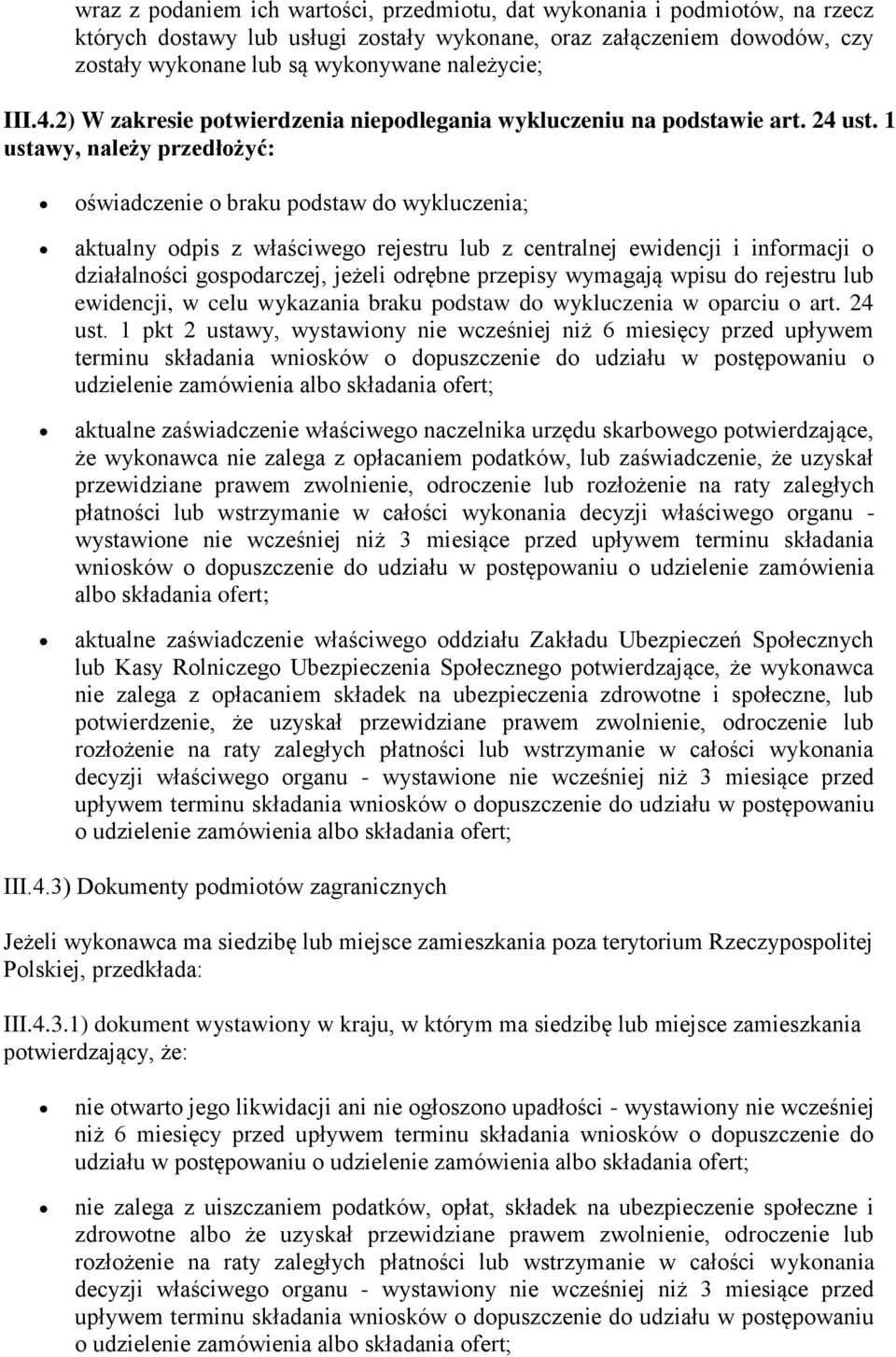 1 ustawy, należy przedłożyć: oświadczenie o braku podstaw do wykluczenia; aktualny odpis z właściwego rejestru lub z centralnej ewidencji i informacji o działalności gospodarczej, jeżeli odrębne