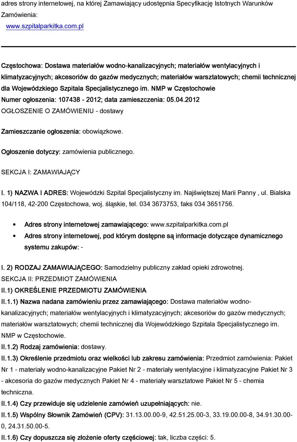 Wojewódzkiego Szpitala Specjalistycznego im. NMP w Częstochowie Numer og oszenia: 107438-2012; data zamieszczenia: 05.04.2012 OG OSZENIE O ZAMÓWIENIU - dostawy Zamieszczanie og oszenia: obowiązkowe.