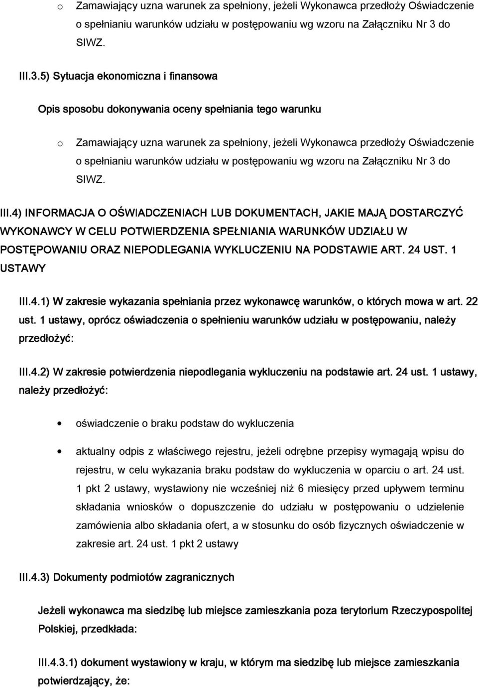 4) INFORMACJA O O WIADCZENIACH LUB DOKUMENTACH, JAKIE MAJĄ DOSTARCZYĆ WYKONAWCY W CELU POTWIERDZENIA SPE NIANIA WARUNKÓW UDZIA U W POSTĘPOWANIU ORAZ NIEPODLEGANIA WYKLUCZENIU NA PODSTAWIE ART. 24 UST.