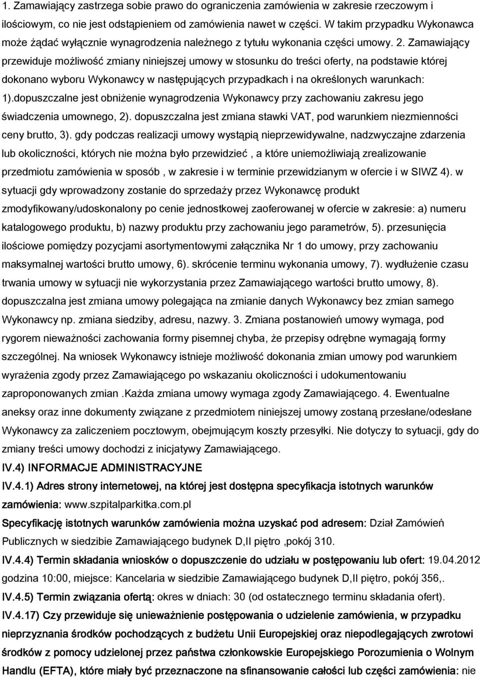 Zamawiający przewiduje mo liwo ć zmiany niniejszej umowy w stosunku do tre ci oferty, na podstawie której dokonano wyboru Wykonawcy w następujących przypadkach i na okre lonych warunkach: 1).