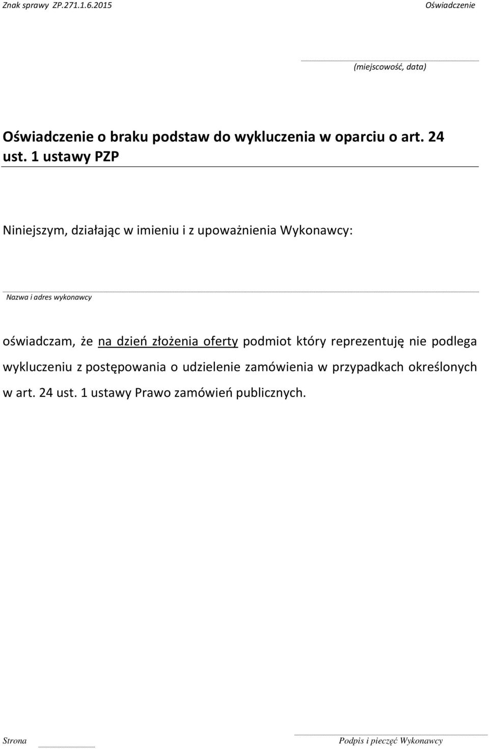 oświadczam, że na dzień złożenia oferty podmiot który reprezentuję nie podlega wykluczeniu z