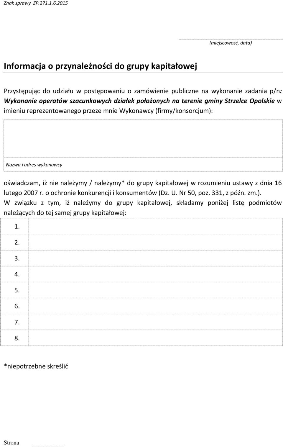 oświadczam, iż nie należymy / należymy* do grupy kapitałowej w rozumieniu ustawy z dnia 16 lutego 2007 r. o ochronie konkurencji i konsumentów (Dz. U. Nr 50, poz.