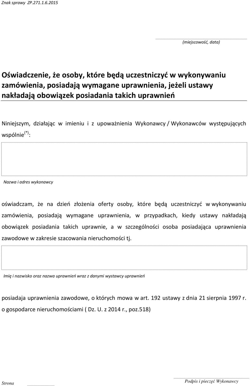 wymagane uprawnienia, w przypadkach, kiedy ustawy nakładają obowiązek posiadania takich uprawnie, a w szczególności osoba posiadająca uprawnienia zawodowe w zakresie szacowania nieruchomości tj.