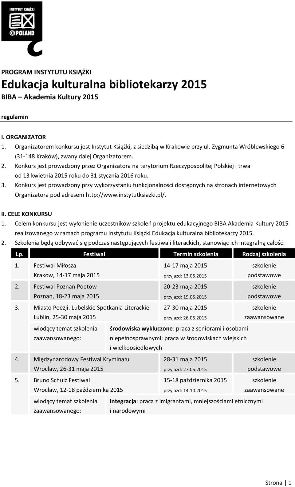 Konkurs jest prowadzony przez Organizatora na terytorium Rzeczypospolitej Polskiej i trwa od 13 kwietnia 2015 roku do 31