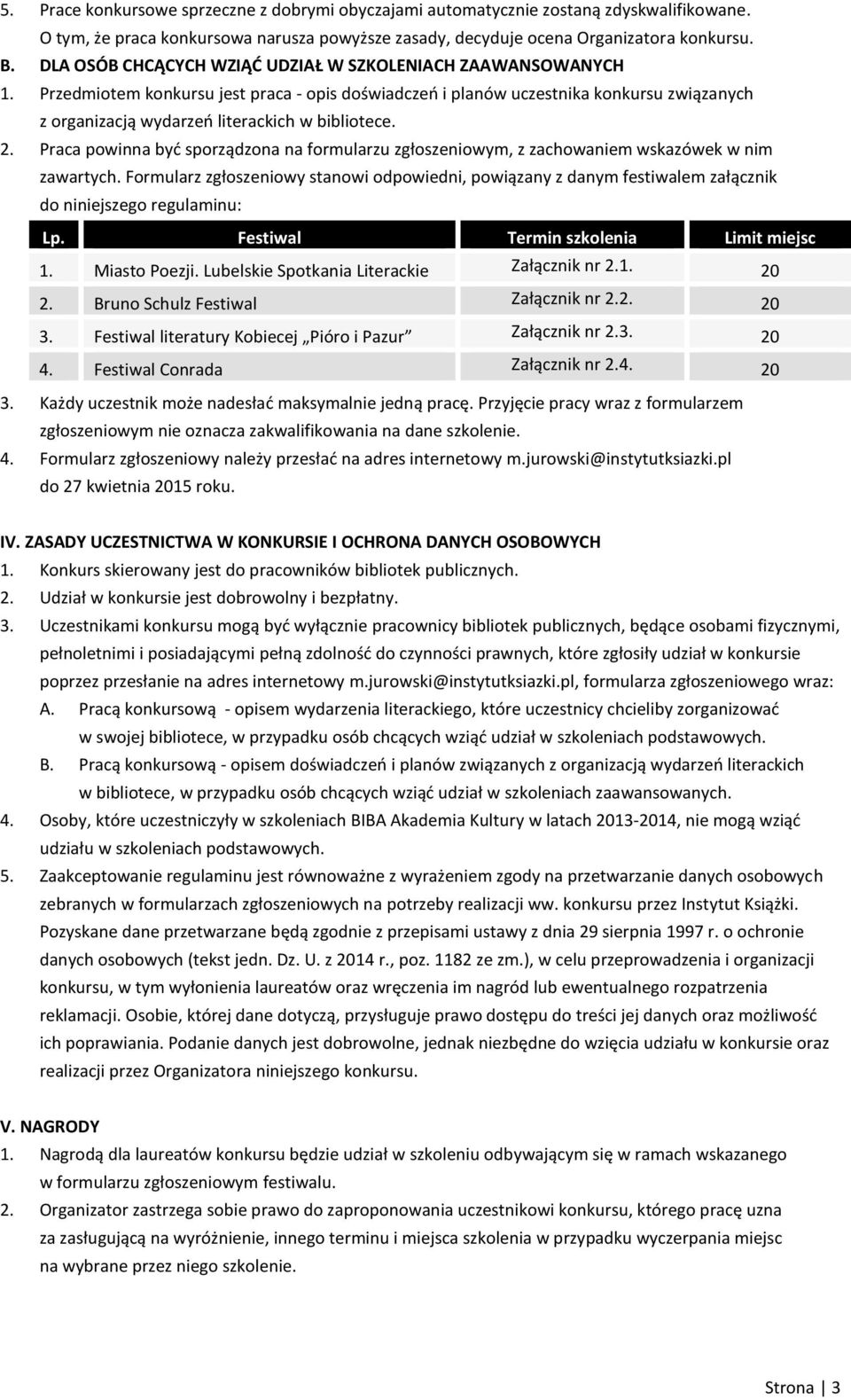 Przedmiotem konkursu jest praca - opis doświadczeń i planów uczestnika konkursu związanych z organizacją wydarzeń literackich w bibliotece. 2.