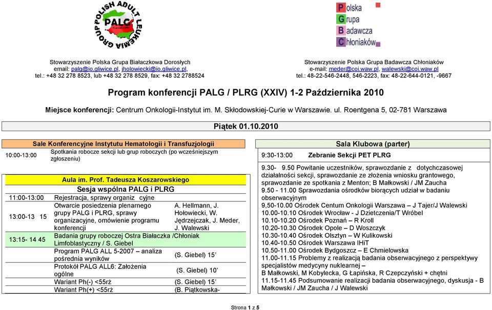 : 48-22-546-2448, 546-2223, fax: 48-22-644-0121, -9667 Program konferencji PALG / PLRG (XXIV) 1-2 Października 2010 Miejsce konferencji: Centrum Onkologii-Instytut im. M. Skłodowskiej-Curie w Warszawie.