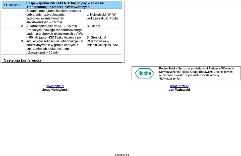 (auto-hsct jako leczenia po indukcji-konsolidacji vs. obserwacja lub podtrzymywanie w grupie chorych z pośrednim lub niekorzystnym rokowaniem) 15 min Następna konferencja S. Grosicki, A.