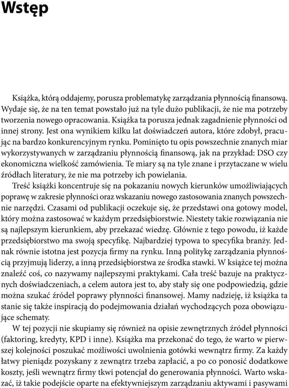 Pominięto tu opis powszechnie znanych miar wykorzystywanych w zarządzaniu płynnością finansową, jak na przykład: DSO czy ekonomiczna wielkość zamówienia.