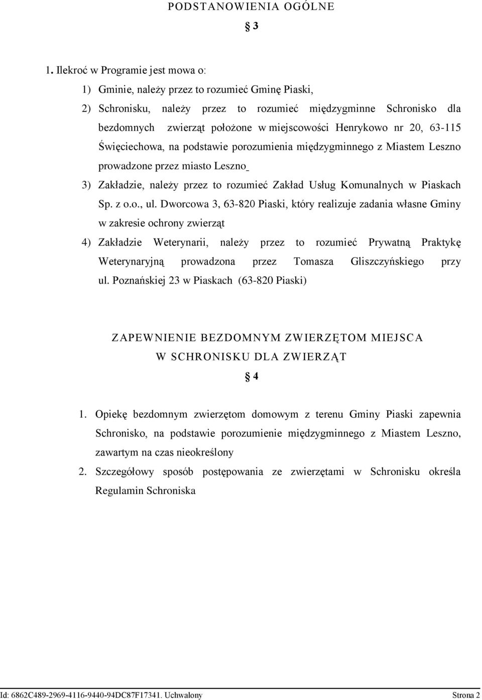 Henrykowo nr 20, 63-115 Święciechowa, na podstawie porozumienia międzygminnego z Miastem Leszno prowadzone przez miasto Leszno 3) Zakładzie, należy przez to rozumieć Zakład Usług Komunalnych w