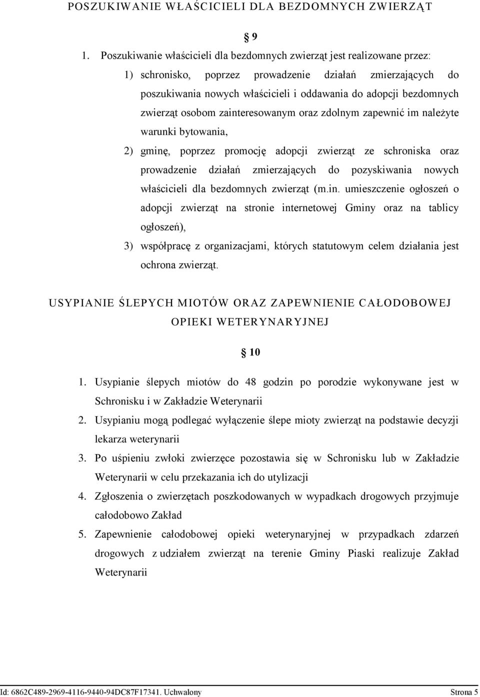 zwierząt osobom zainteresowanym oraz zdolnym zapewnić im należyte warunki bytowania, 2) gminę, poprzez promocję adopcji zwierząt ze schroniska oraz prowadzenie działań zmierzających do pozyskiwania