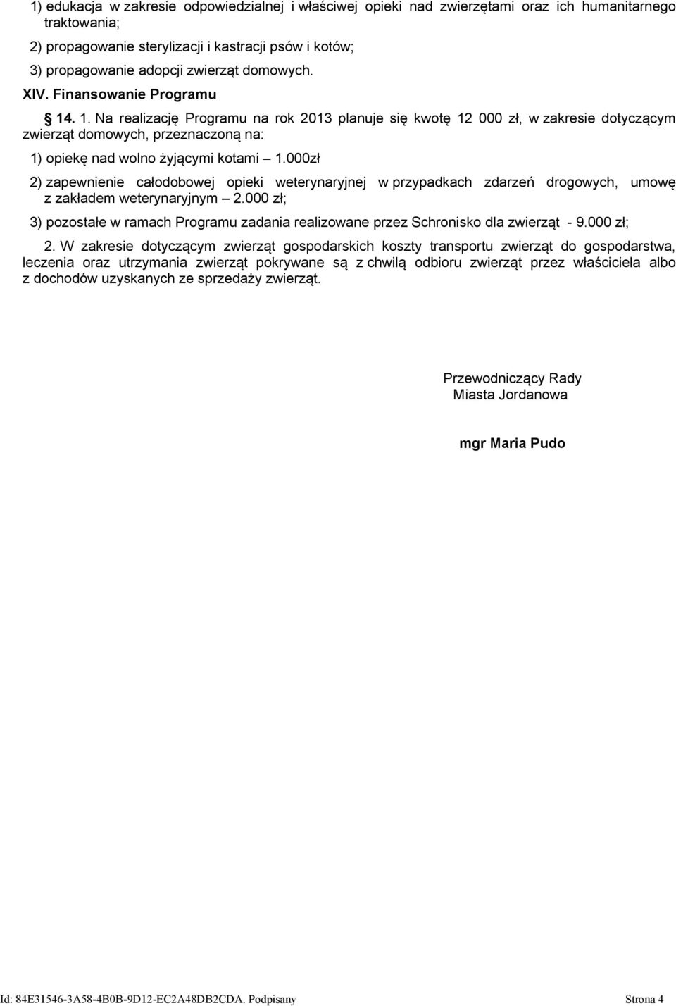 000zł 2) zapewnienie całodobowej opieki weterynaryjnej w przypadkach zdarzeń drogowych, umowę z zakładem weterynaryjnym 2.