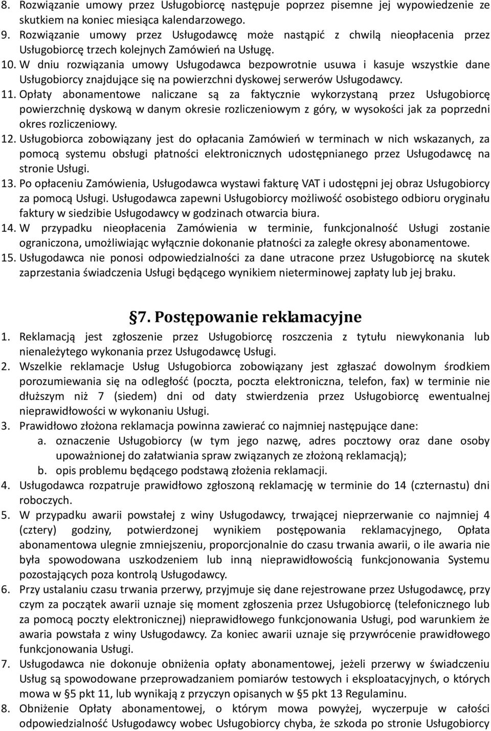 W dniu rozwiązania umowy Usługodawca bezpowrotnie usuwa i kasuje wszystkie dane Usługobiorcy znajdujące się na powierzchni dyskowej serwerów Usługodawcy. 11.