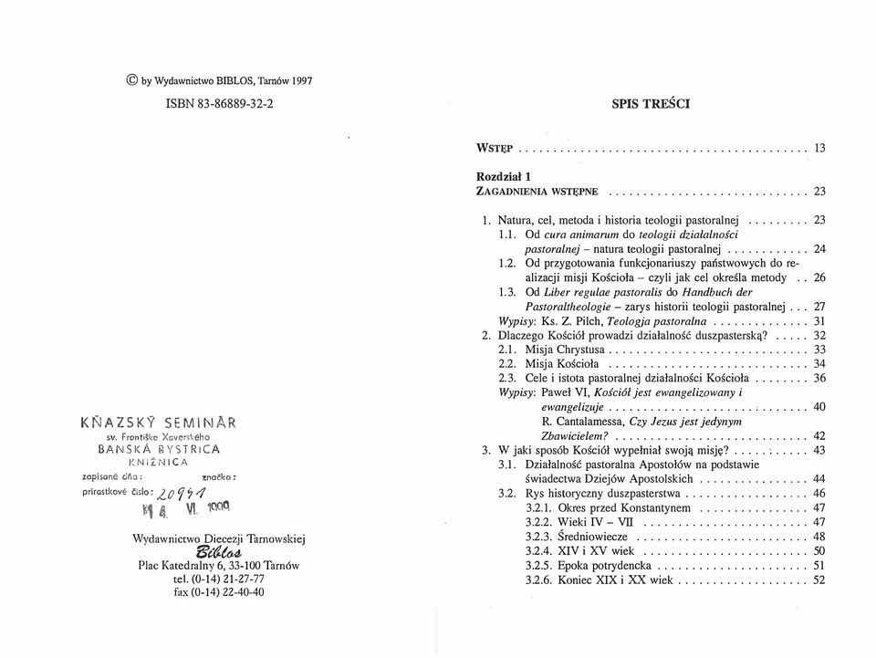 (0-14) 21-27-77 fax (0-14) 22-40-40 1. Natura, cel, metoda i historia teologii pastoralnej.... 23 1.1. Od cura animarum do teologii działalności pastoralnej - natura teologii pastoralnej............ 24 1.