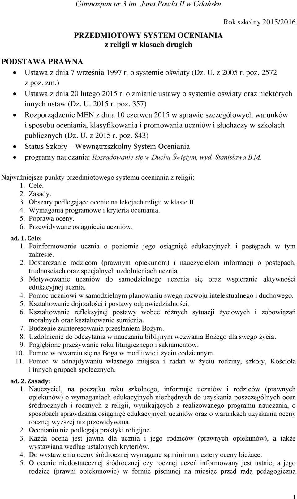 U. z 2015 r. poz. 843) Status Szkoły Wewnątrzszkolny System Oceniania programy nauczania: Rozradowanie się w Duchu Świętym, wyd. Stanisława B M.