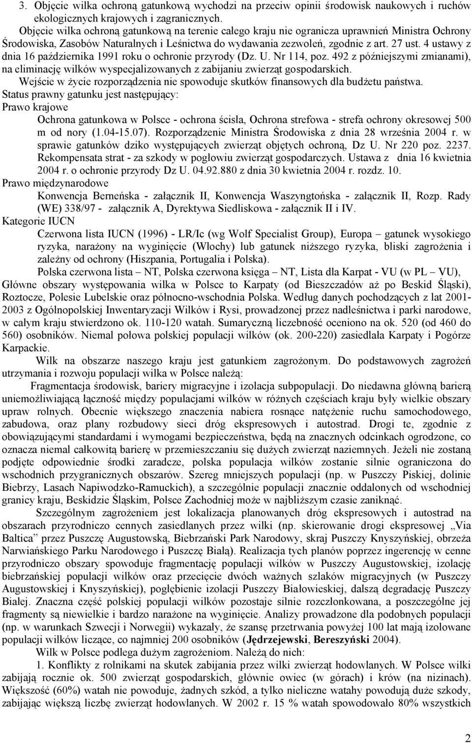 4 ustawy z dnia 16 października 1991 roku o ochronie przyrody (Dz. U. Nr 114, poz. 492 z późniejszymi zmianami), na eliminację wilków wyspecjalizowanych z zabijaniu zwierząt gospodarskich.