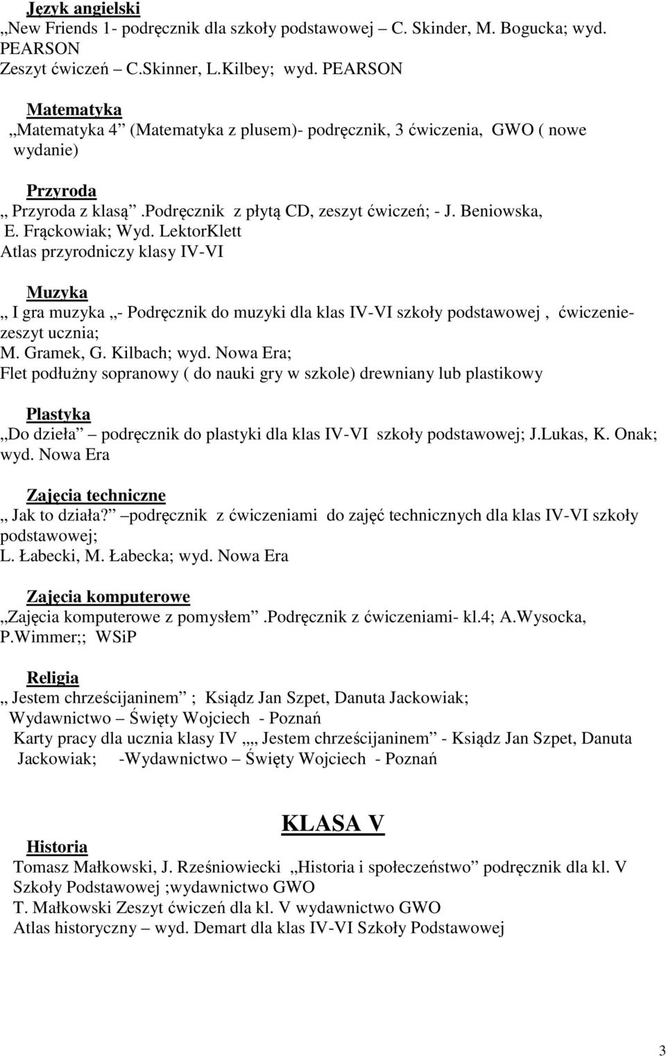 LektorKlett Atlas przyrodniczy klasy IV-VI I gra muzyka - Podręcznik do muzyki dla klas IV-VI szkoły podstawowej, ćwiczeniezeszyt ucznia; M. Gramek, G. Kilbach; wyd.