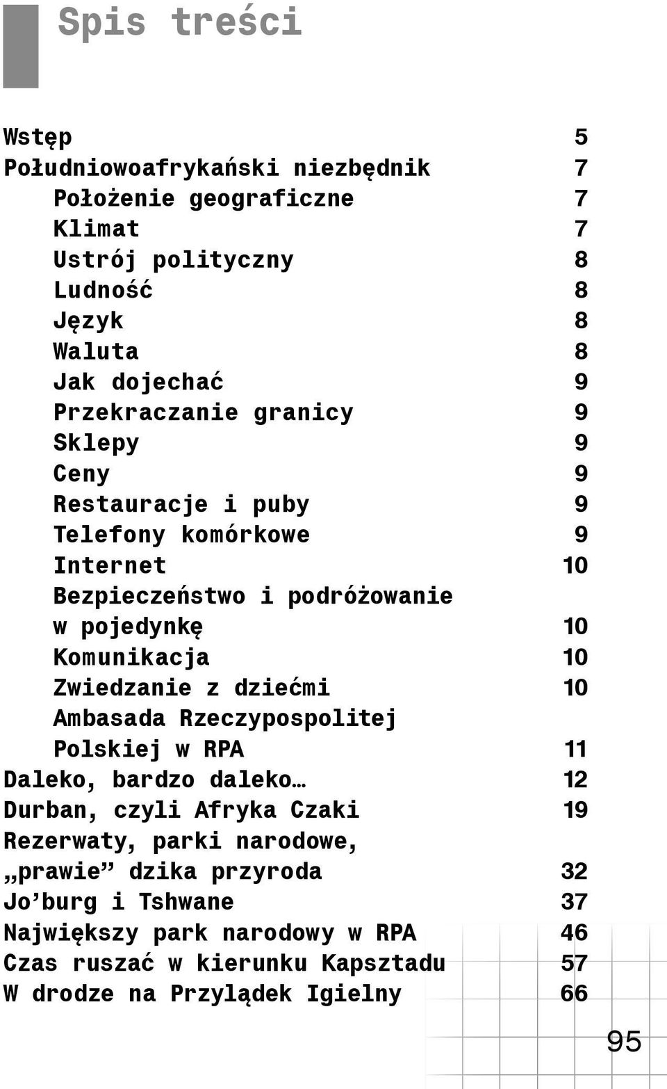 10 Zwiedzanie z dziećmi 10 Ambasada Rzeczypospolitej Polskiej w RPA 11 Daleko, bardzo daleko 12 Durban, czyli Afryka Czaki 19 Rezerwaty, parki