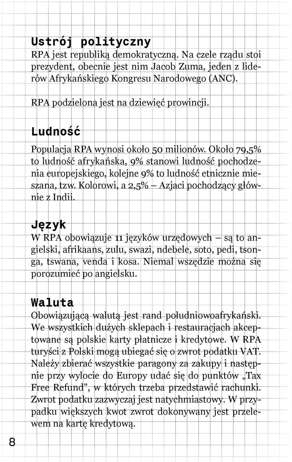 Około 79,5% to ludność afrykańska, 9% stanowi ludność pochodzenia europejskiego, kolejne 9% to ludność etnicznie mieszana, tzw. Kolorowi, a 2,5% Azjaci pochodzący głównie z Indii.