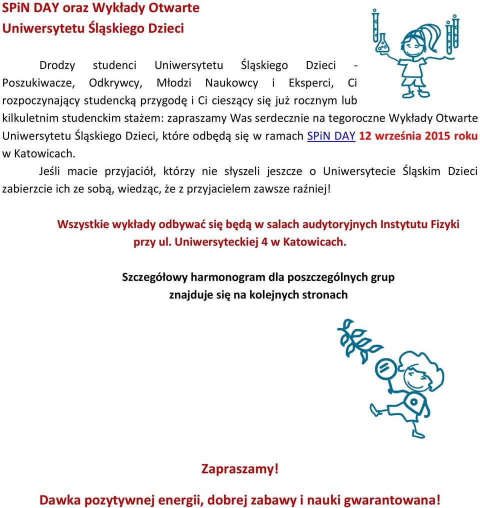 2015 roku w Katowicach. Jeśli macie przyjaciół, którzy nie słyszeli jeszcze o Uniwersytecie Śląskim Dzieci zabierzcie ich ze sobą, wiedząc, że z przyjacielem zawsze raźniej!