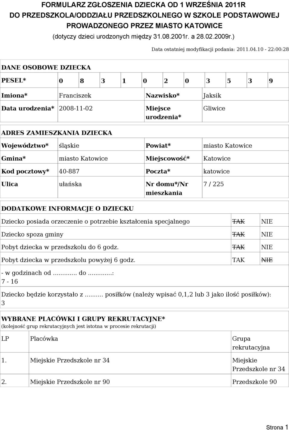 10-22:00:28 DANE OSOBOWE DZIECKA PESEL* 0 8 3 1 0 2 0 3 5 3 9 Imiona* Franciszek Nazwisko* Jaksik Data urodzenia* 2008-11-02 Miejsce urodzenia* Gliwice ADRES ZAMIESZKANIA DZIECKA Ulica ułańska Nr