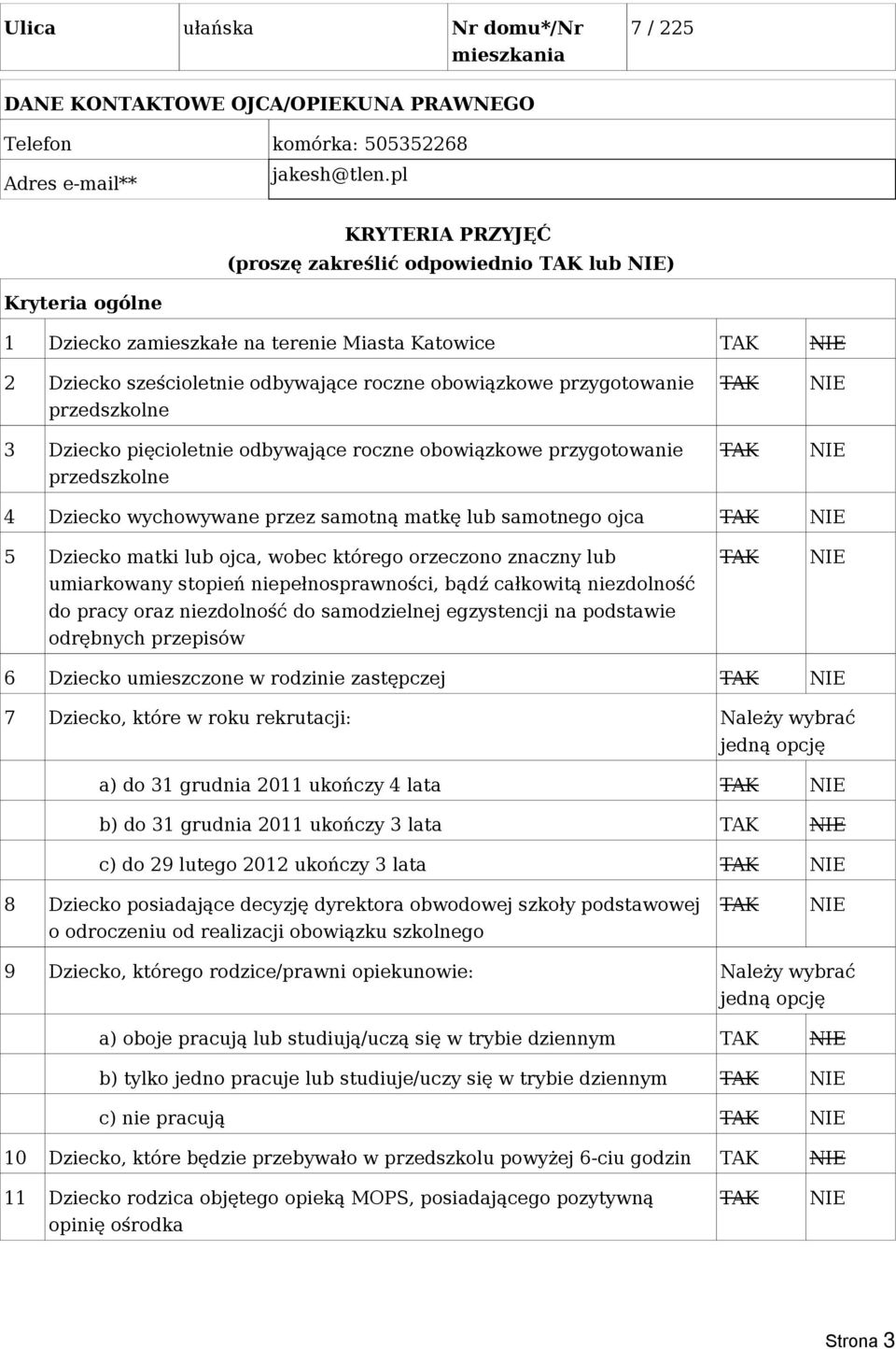 przedszkolne 3 Dziecko pięcioletnie odbywające roczne obowiązkowe przygotowanie przedszkolne 4 Dziecko wychowywane przez samotną matkę lub samotnego ojca 5 Dziecko matki lub ojca, wobec którego