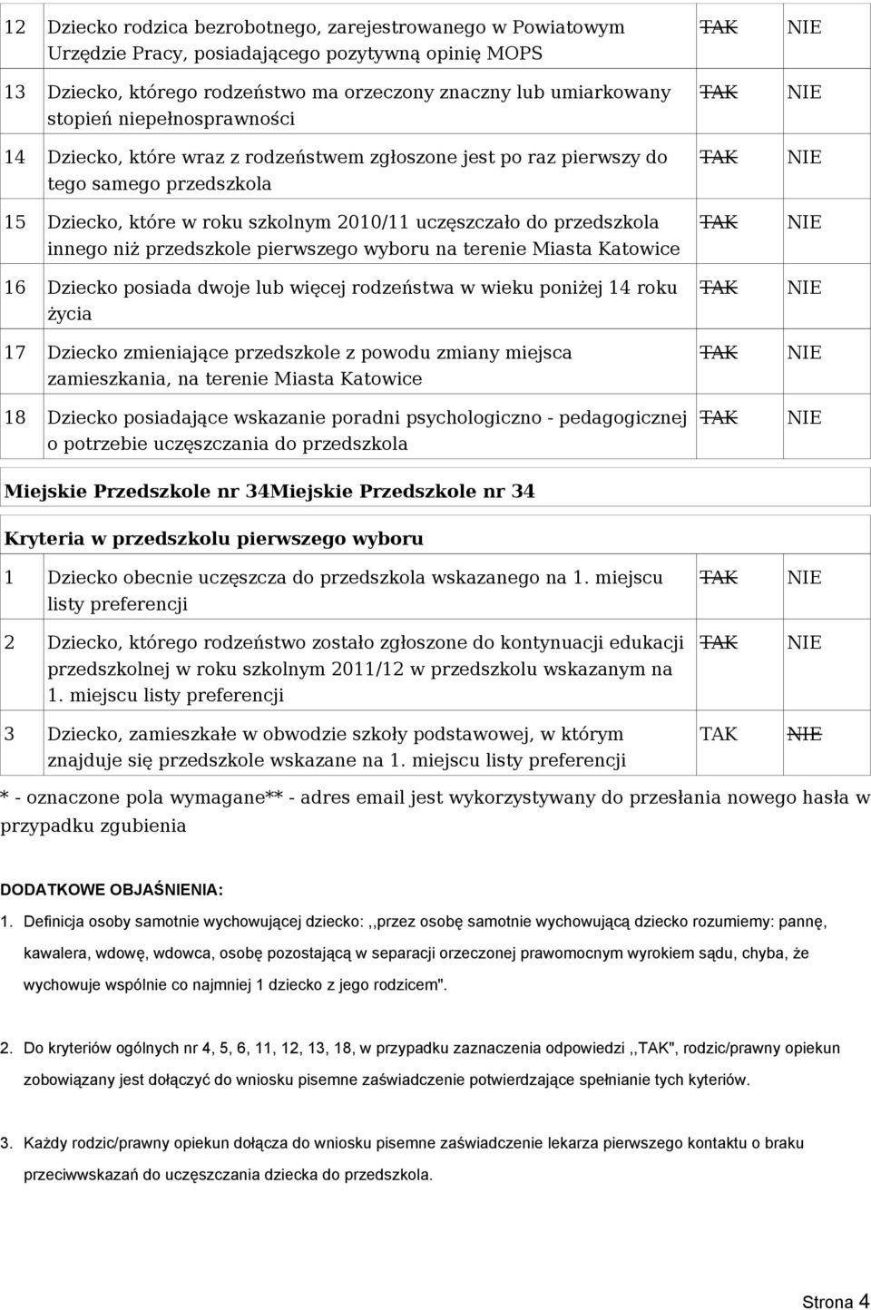 przedszkole pierwszego wyboru na terenie Miasta Katowice 16 Dziecko posiada dwoje lub więcej rodzeństwa w wieku poniżej 14 roku życia 17 Dziecko zmieniające przedszkole z powodu zmiany miejsca za, na