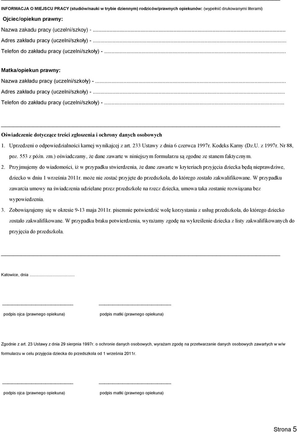 Uprzedzeni o odpowiedzialności karnej wynikajcej z art. 233 Ustawy z dnia 6 czerwca 1997r. Kodeks Karny (Dz.U. z 1997r. Nr 88, poz. 553 z późn. zm.