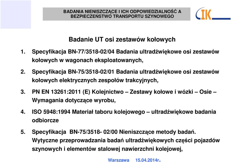 PN EN 13261:2011 (E) Kolejnictwo Zestawy kołowe i wózki Osie Wymagania dotyczące wyrobu, 4.