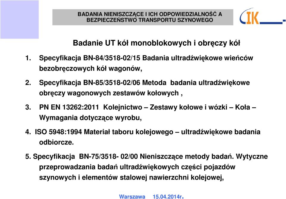 PN EN 13262:2011 Kolejnictwo Zestawy kołowe i wózki Koła Wymagania dotyczące wyrobu, 4.