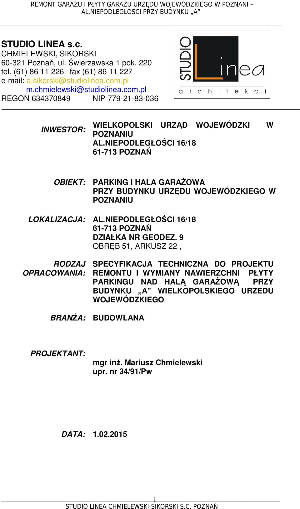 NIEPODLEGŁOŚCI 16/18 61-713 POZNAŃ W OBIEKT: PARKING I HALA GARAŻOWA PRZY BUDYNKU URZĘDU WOJEWÓDZKIEGO W POZNANIU LOKALIZACJA: AL.NIEPODLEGŁOŚCI 16/18 61-713 POZNAŃ DZIAŁKA NR GEODEZ.