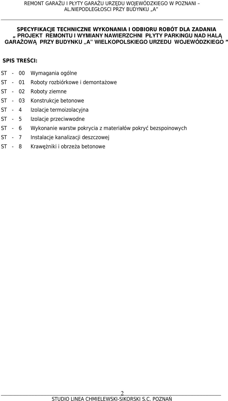 - 7 ST - 8 Wymagania ogólne Roboty rozbiórkowe i demontażowe Roboty ziemne Konstrukcje betonowe Izolacje termoizolacyjna Izolacje