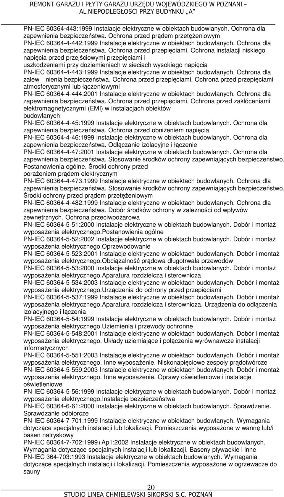 Ochrona instalacji niskiego napięcia przed przejściowymi przepięciami i uszkodzeniami przy doziemieniach w sieciach wysokiego napięcia PN-IEC 60364-4-443:1999 Instalacje elektryczne w obiektach