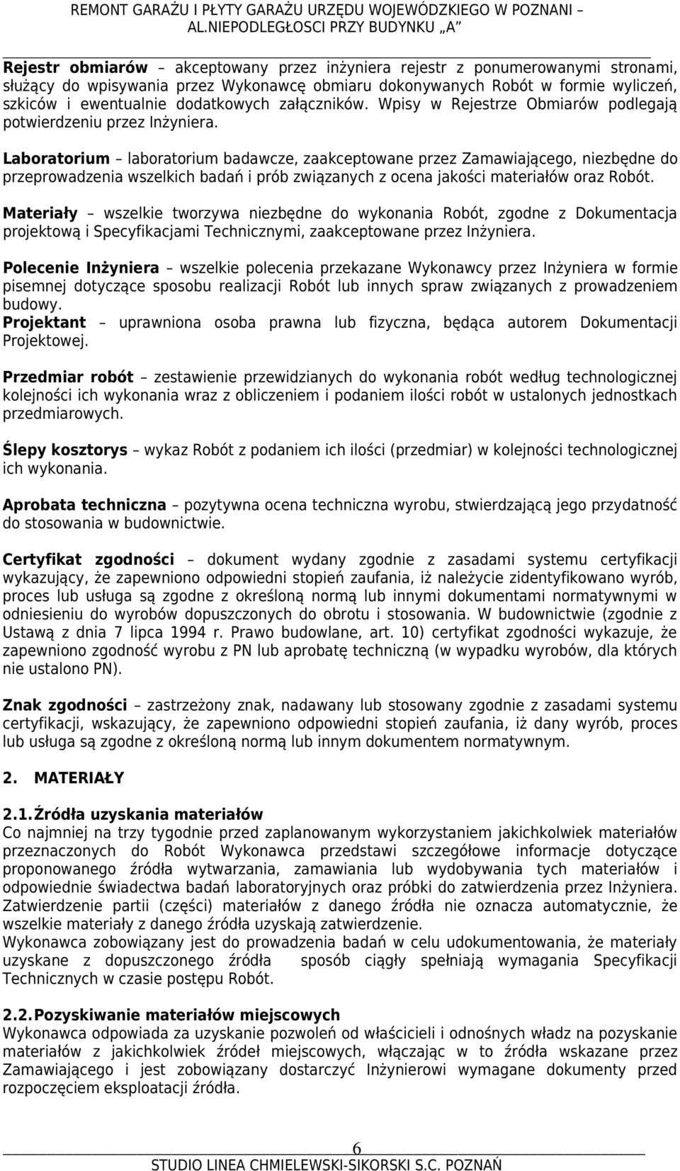 Laboratorium laboratorium badawcze, zaakceptowane przez Zamawiającego, niezbędne do przeprowadzenia wszelkich badań i prób związanych z ocena jakości materiałów oraz Robót.