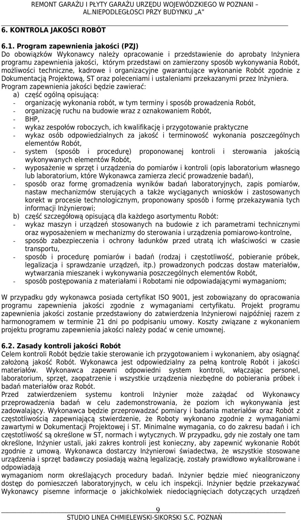 Robót, możliwości techniczne, kadrowe i organizacyjne gwarantujące wykonanie Robót zgodnie z Dokumentacją Projektową, ST oraz poleceniami i ustaleniami przekazanymi przez Inżyniera.