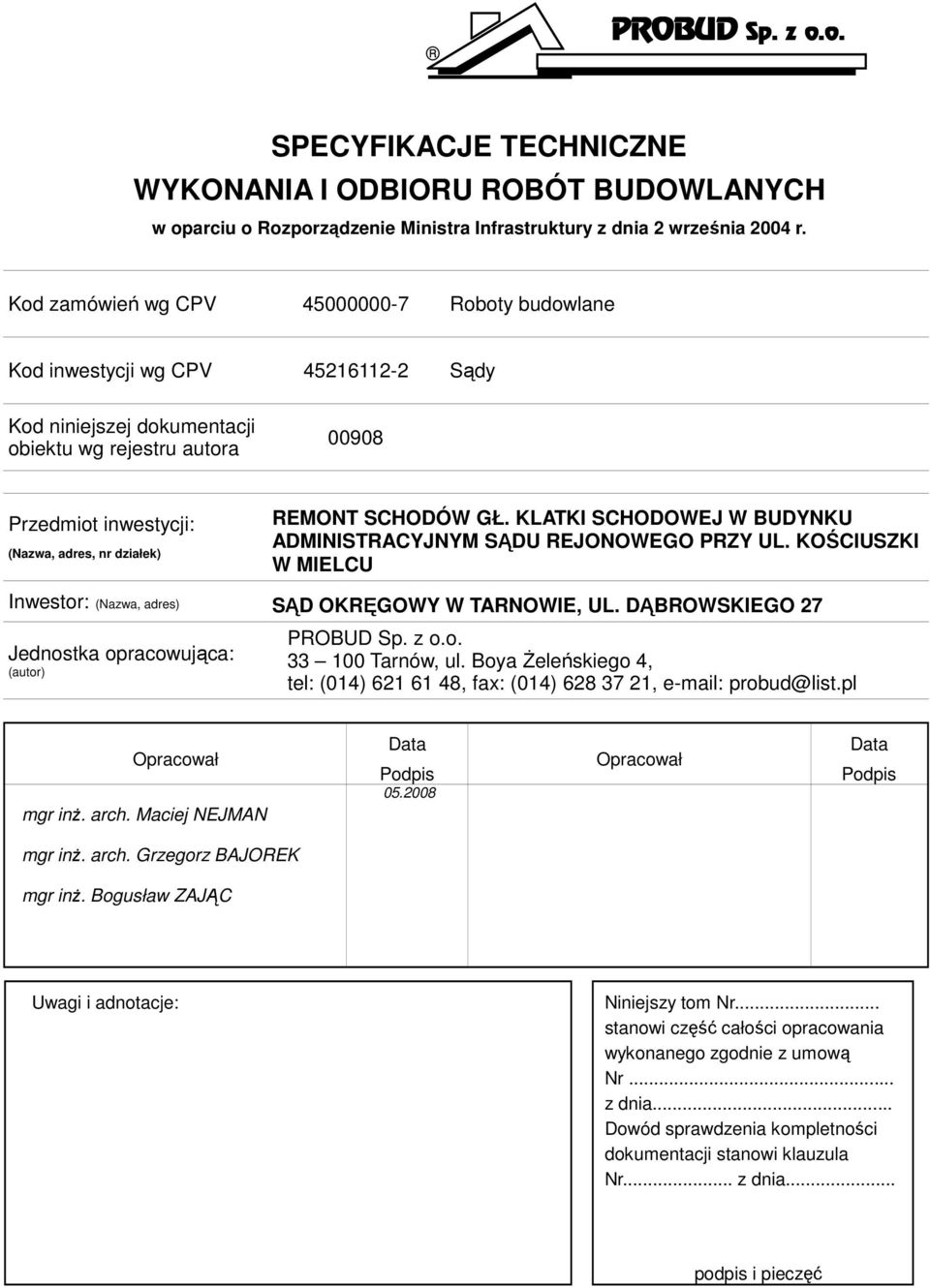 REMONT SCHODÓW GŁ. KLATKI SCHODOWEJ W BUDYNKU ADMINISTRACYJNYM SĄDU REJONOWEGO PRZY UL. KOŚCIUSZKI W MIELCU Inwestor: (Nazwa, adres) SĄD OKRĘGOWY W TARNOWIE, UL.