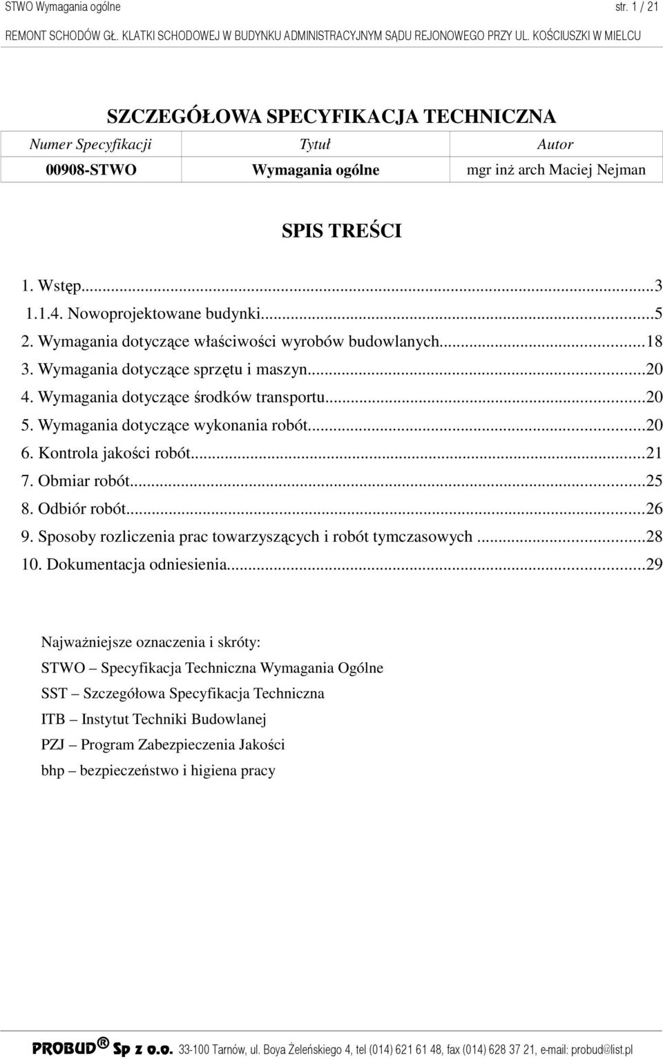 Wymagania dotyczące wykonania robót...20 6. Kontrola jakości robót...21 7. Obmiar robót...25 8. Odbiór robót...26 9. Sposoby rozliczenia prac towarzyszących i robót tymczasowych...28 10.