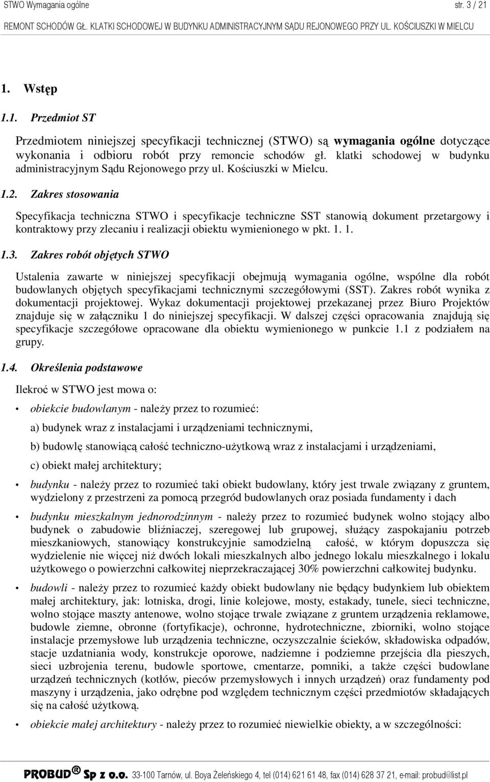 Zakres stosowania Specyfikacja techniczna STWO i specyfikacje techniczne SST stanowią dokument przetargowy i kontraktowy przy zlecaniu i realizacji obiektu wymienionego w pkt. 1. 1. 1.3.