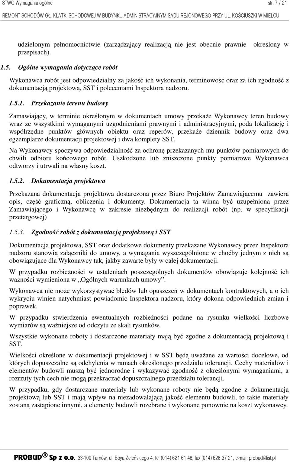 5.1. Przekazanie terenu budowy Zamawiający, w terminie określonym w dokumentach umowy przekaŝe Wykonawcy teren budowy wraz ze wszystkimi wymaganymi uzgodnieniami prawnymi i administracyjnymi, poda