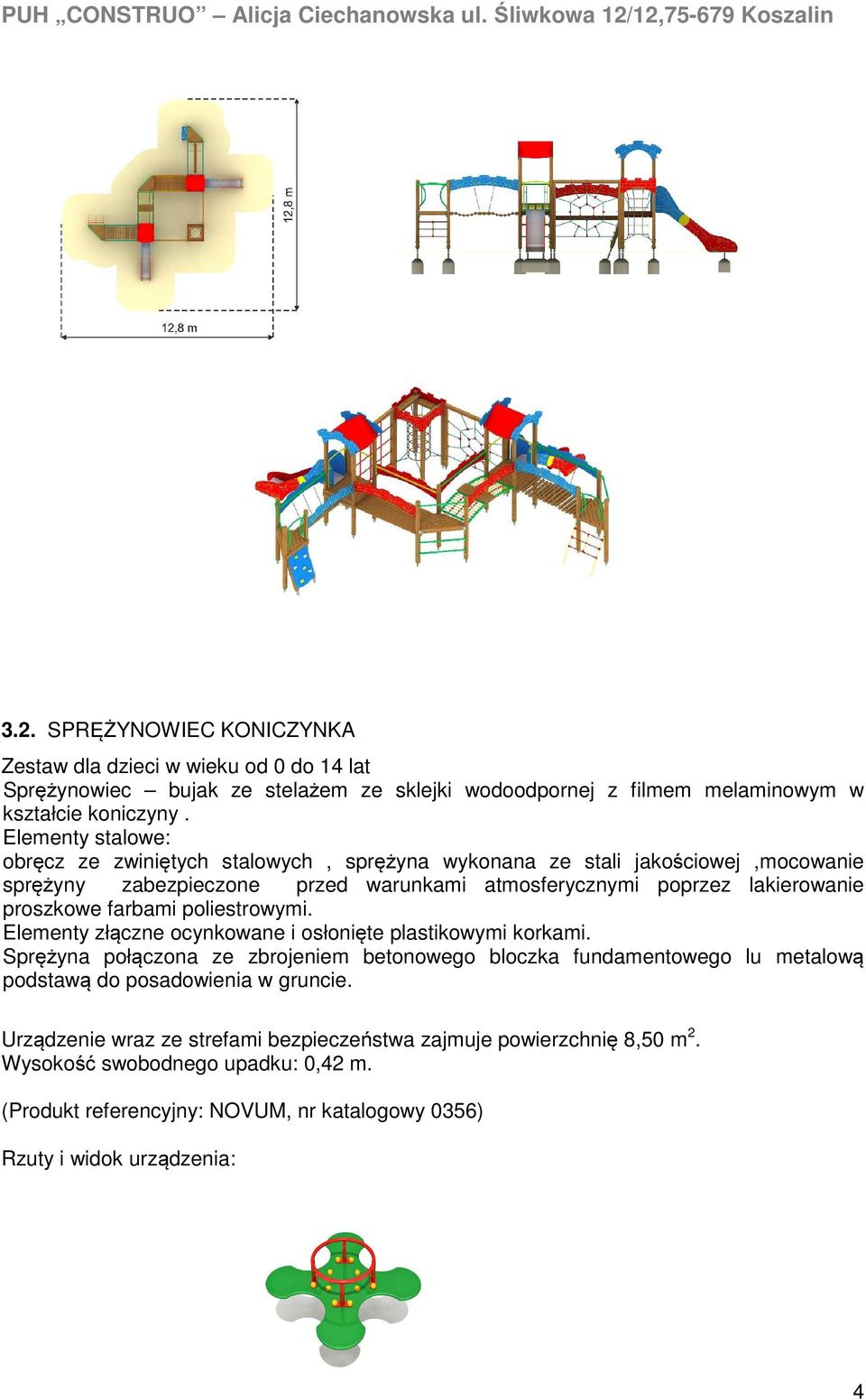 farbami poliestrowymi. Elementy złączne ocynkowane i osłonięte plastikowymi korkami.