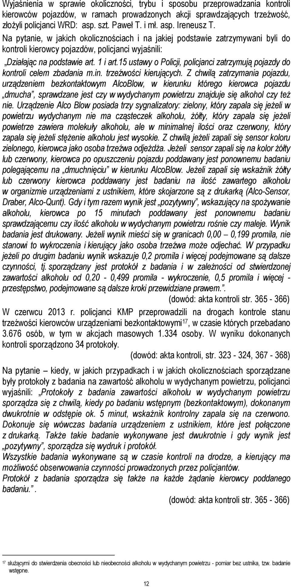 15 ustawy o Policji, policjanci zatrzymują pojazdy do kontroli celem zbadania m.in. trzeźwości kierujących.