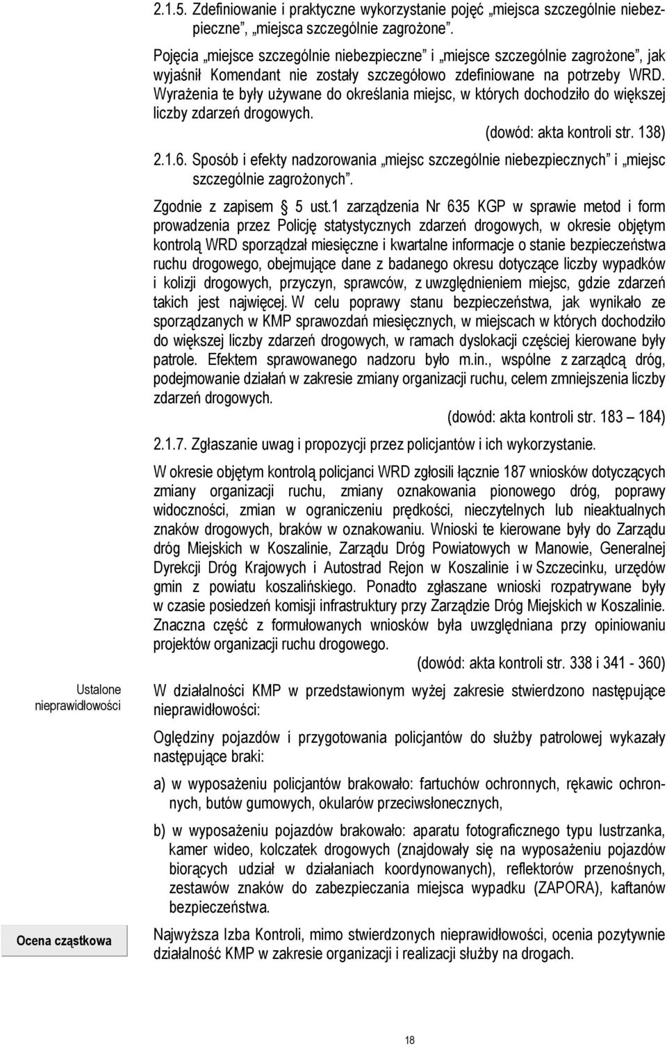 WyraŜenia te były uŝywane do określania miejsc, w których dochodziło do większej liczby zdarzeń drogowych. (dowód: akta kontroli str. 138) 2.1.6.