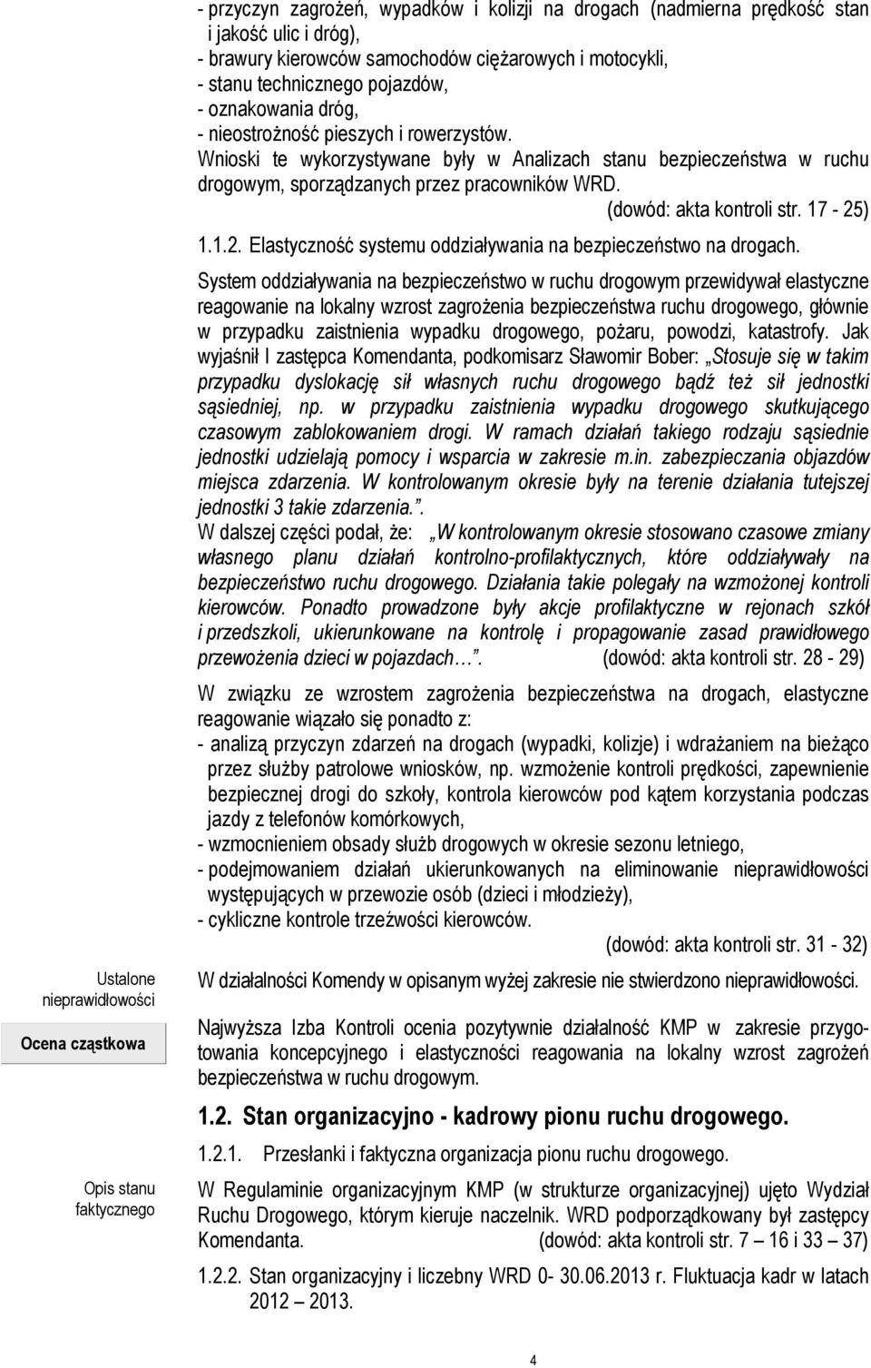 Wnioski te wykorzystywane były w Analizach stanu bezpieczeństwa w ruchu drogowym, sporządzanych przez pracowników WRD. (dowód: akta kontroli str. 17-25