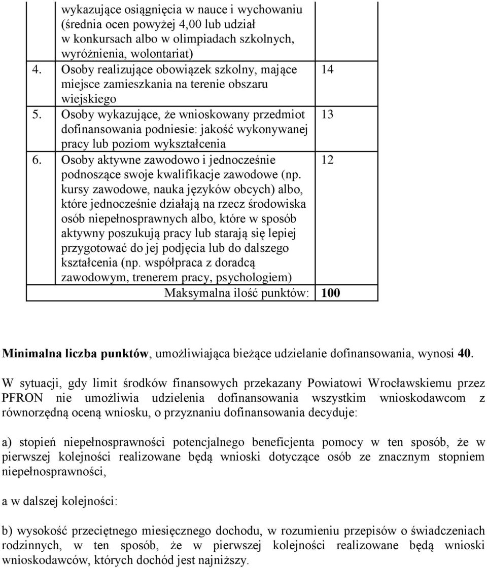 Osoby wykazujące, że wnioskowany przedmiot 13 dofinansowania podniesie: jakość wykonywanej pracy lub poziom wykształcenia 6.