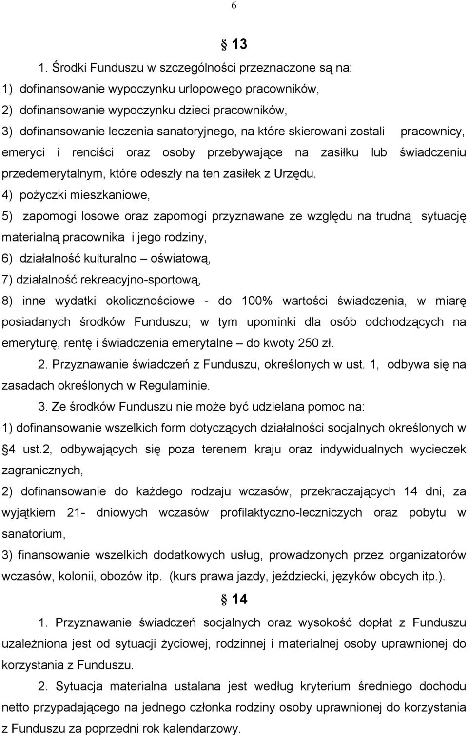 które skierowani zostali pracownicy, emeryci i renciści oraz osoby przebywające na zasiłku lub świadczeniu przedemerytalnym, które odeszły na ten zasiłek z Urzędu.