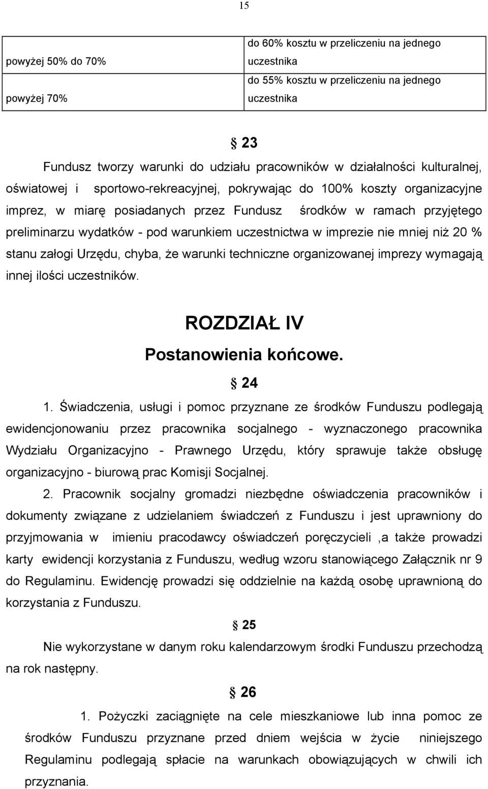 uczestnictwa w imprezie nie mniej niż 20 % stanu załogi Urzędu, chyba, że warunki techniczne organizowanej imprezy wymagają innej ilości uczestników. ROZDZIAŁ IV Postanowienia końcowe. 24 1.