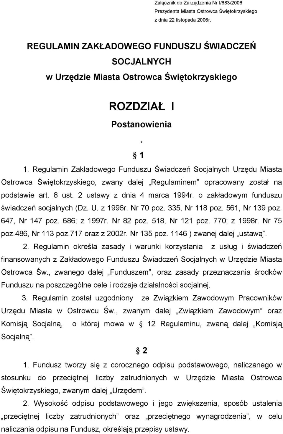 Regulamin Zakładowego Funduszu Świadczeń Socjalnych Urzędu Miasta Ostrowca Świętokrzyskiego, zwany dalej Regulaminem opracowany został na podstawie art. 8 ust. 2 ustawy z dnia 4 marca 1994r.