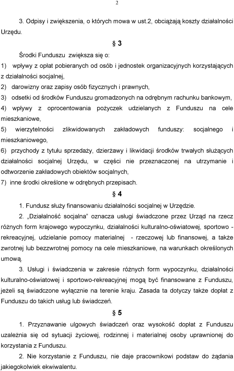 odsetki od środków Funduszu gromadzonych na odrębnym rachunku bankowym, 4) wpływy z oprocentowania pożyczek udzielanych z Funduszu na cele mieszkaniowe, 5) wierzytelności zlikwidowanych zakładowych