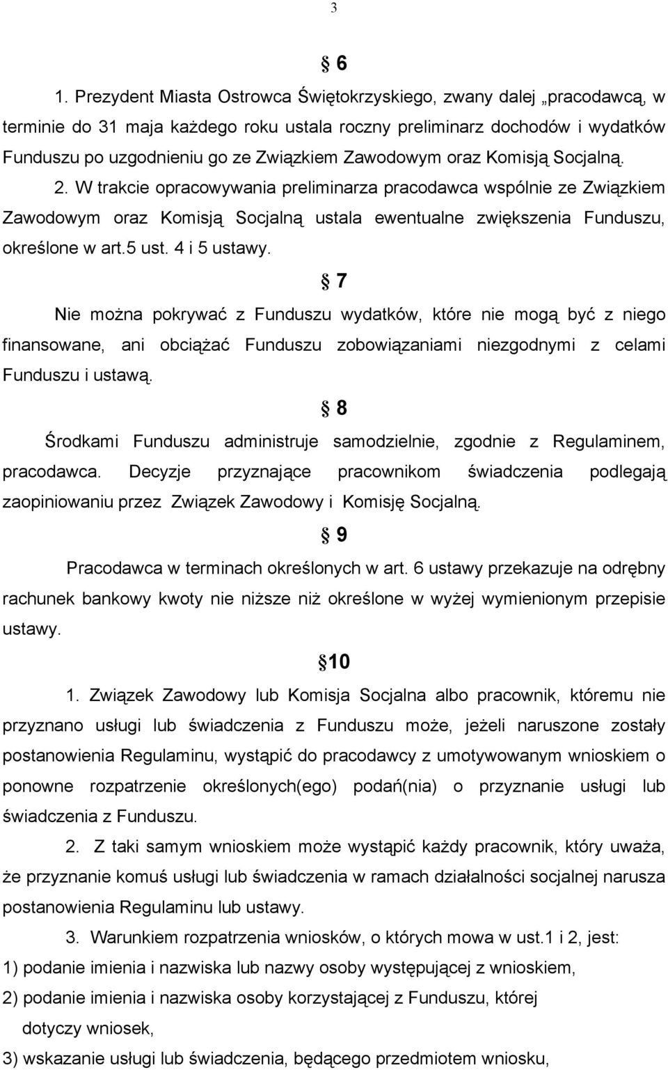 oraz Komisją Socjalną. 2. W trakcie opracowywania preliminarza pracodawca wspólnie ze Związkiem Zawodowym oraz Komisją Socjalną ustala ewentualne zwiększenia Funduszu, określone w art.5 ust.